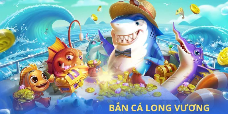 Những sảnh game có tại bắn cá long vương