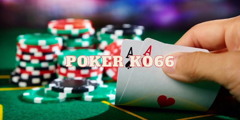 Poker Ko66 – Game Bài Đối Kháng Cạnh Tranh Kịch Tính