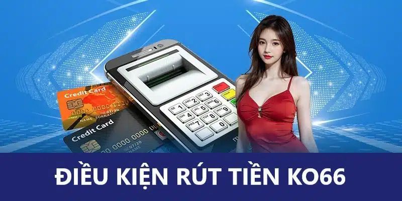 Tuân thủ đầy đủ điều kiện lĩnh thưởng tại Ko66