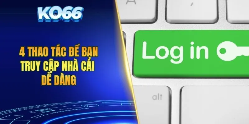 4 thao tác để bạn truy cập nhà cái dễ dàng