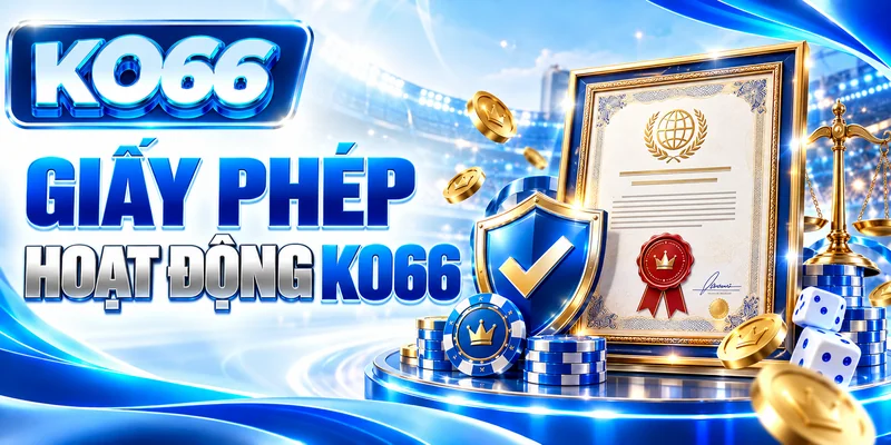Giấy phép tạo uy tín cho thương hiệu KO66